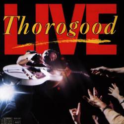 George Thorogood And The Destroyers : Live
